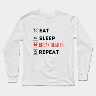 EAT SLEEP BREAK HEARTS REPEAT Long Sleeve T-Shirt